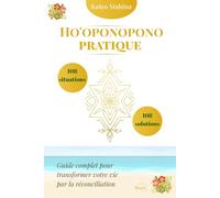 Ho'oponopono pratique : 108 situations, 108 solutions: Guide complet pour transformer votre vie par la réconciliation