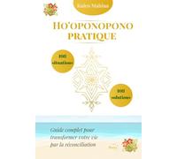 Ho'oponopono pratique : 108 situations, 108 solutions: Guide complet pour transformer votre vie par la réconciliation