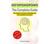 Ho'oponopono, the Complete Guide: The Ancient Practice of Healing and Reconciliation Renewed (hooponopono and forgiveness books)