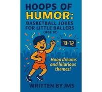 Hoops of Humor: Basketball Jokes for Little Ballers (Age 10): A slam-dunk joke book filled with hilarious clean basketball puns, silly one-liners, and ... Ballers And Court Kings & Queens (Ages 4-13))