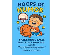 Hoops of Humor: Basketball Jokes for Little Ballers (Age 4): Funny Basketball Jokes for 4 Year Old Boys and Girls | Perfect Sports Joke Book for ... Ballers And Court Kings & Queens (Ages 4-13))