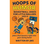 Hoops of Humor: Basketball Jokes for Little Ballers (Age 6): A Slam Dunk Collection of Funny Basketball Jokes for Boys and Girls Kids Age 6-Perfect ... Ballers And Court Kings & Queens (Ages 4-13))