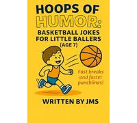 Hoops of Humor: Basketball Jokes for Little Ballers (Age 7): Clean Hilarious Basketball Jokes for 7-Year-Old Boys and Girls Who Love Sports, Laughs, ... Ballers And Court Kings & Queens (Ages 4-13))