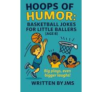 Hoops of Humor: Basketball Jokes for Little Ballers (Age 8): Big plays, even bigger laughs in this slam dunk collection of clean hilarious basketball ... Ballers And Court Kings & Queens (Ages 4-13))