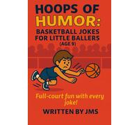 Hoops of Humor: Basketball Jokes for Little Ballers (Age 9): Full-court fun with every joke! Funny, clean basketball jokes for 9 year old boys and ... Ballers And Court Kings & Queens (Ages 4-13))