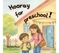 Hooray for preschool: A Toddler Book About Getting Ready for Preschool, Preschool Readiness, Building Confidence, Learning kindergarten Routines, and Preparing for the First Day of kindergarten