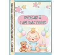 Hooray! I’m One Today! - Cute and Adorable First Birthday Keepsake Book for celebrating baby's first birthday: A Sweet First Birthday Storybook for Babies, Toddlers & Families