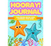 Hooray Journal: Coloring Book and Journal for Kids: Encouraging reflection, creativity, and gratitude through fun ocean-themed activities for ages 4-10