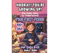 Hooray! You’re Growing Up!: The Easy Way to Understand Your First Period: 100+ Q&As About Puberty for Girls Ages 8-12