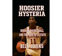 Hoosier Hysteria: Indiana Basketball and the Soul of a State (Above the Rim)