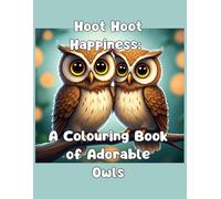 Hoot Hoot Happiness: A Colouring Book of Adorable Owls