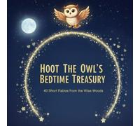 HOOT THE OWL'S BEDTIME TREASURY: 40 Short Fables from the Wise Woods (The Hoot & Friends Series)