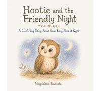 Hootie and the Friendly Night: A Comforting Story About Never Being Alone at Night
