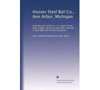 Hoover Steel Ball Co., Ann Arbor, Michigan: manufacturers of B-A-L-L-S, steel, bronze, brass copper, aluminum and other materials in both high and commercial grades