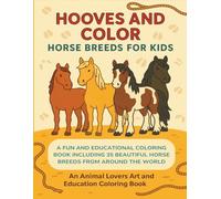 Hooves and Color Horse Breeds for Kids: An Animal Lovers Art and Education Coloring Book