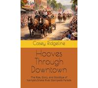 Hooves Through Downtown: The Rise, Glory, and Goodbye of Nampa’s Snake River Stampede Parade