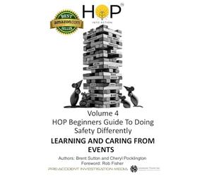 HOP Beginners Guide To Doing Safety Differently - Volume 4 - Learning And Caring From Events: HOP Into Action by Putting Human and Organizational ... Into Practice (HOP Beginners Guide Series)