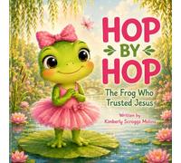 Hop by Hop The frog who trusted Jesus (Mimi’s Promise Meadow Friends)
