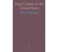 Hop Culture in the United States: Being a Practical Treatise on Hop Growing in Washington Territory, From the Cutting to the Bale