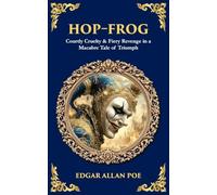 Hop-Frog: Courtly Cruelty & Fiery Revenge in a Macabre Tale of Triumph (Library of Alexandria)