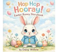 Hop Hop Hooray! Easter Bunny Storybook: A Cute Easter Basket Stuffer Book for Toddlers About Sharing and Friendship