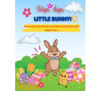Hop, hop, little bunny!: Easy and fun Easter coloring pages for kids ages 4 to 6.