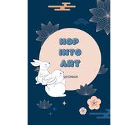 Hop Into Art: Cute Bunny Sketchbook for Kids: A Fun Rabbit-Themed Sketchbook for Drawing, Doodling, and Learning to Create, Perfect Gift for Bunny ... Young Artists, Size 6"x9", 160 Dotted pages.