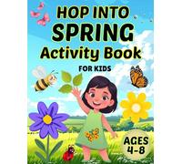 Hop Into Spring: Activity Book for Kids Ages 4-8: Coloring, Mazes, Puzzles, Drawing & Cut and Paste Fun for Boys and Girls