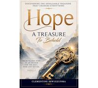 Hope: A Treasure To Behold: Finding Strength, Faith, and Purpose Through Hope