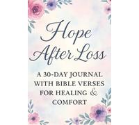 Hope After Loss: A 30-Day Journal with Bible Verses for Healing and Comfort