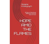 HOPE AMID THE FLAMES: 40 Days of Devotional Reflections from the heart of Crisis
