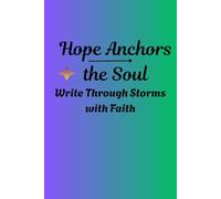 Hope Anchors the Soul: Write Through Storms with Faith