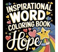 Hope and Color - A Coloring Book with Inspiring Words to Brighten Your Day: Relax, express your creativity and find motivation through positive words and charming drawings.
