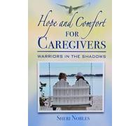 Hope and Comfort for Caregivers:: Warriors in the Shadows