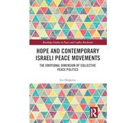 Hope and Contemporary Israeli Peace Movements: The Emotional Dimension of Collective Peace Politics (Routledge Studies in Peace and Conflict Resolution)