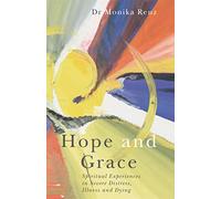 Hope and Grace: Spiritual Experiences in Severe Distress, Illness and Dying