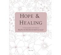 Hope and Healing: A Coloring Book with Verses to Bring Peace to the Broken Heart and Comfort the Grieving Soul