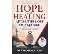 Hope and Healing After the Loss of a Spouse: Finding Faith, Strength, and Purpose While Learning to Live Again (The Anchor & Grace Collection)