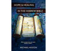 Hope and Healing in the Hebrew Bible: What ancient texts can teach modern readers
