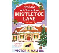 Hope and Hot Chocolate on Mistletoe Lane: The BRAND NEW Christmas small town romance for fans of Gilmore Girls and The Pumpkin Spice Cafe from Victoria Walters for 2026 (Birch Tree Farm, 3)