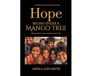 Hope Began Under A Mango Tree: An Inspiring Novel Based on True Stories, Bridge of Hope, Gotlam, Andhra Pradesh, India