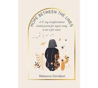Hope between the lines: A 30 day transformational mindset journal for anyone ready to live in full colour