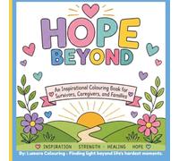 Hope Beyond: An Inspirational Colouring Book for Survivors, Caregivers, and Families
