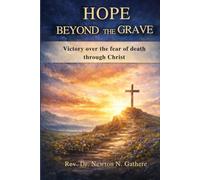 HOPE BEYOND THE GRAVE: Victory over fear of death through Christ