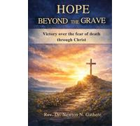 HOPE BEYOND THE GRAVE: Victory over fear of death through Christ
