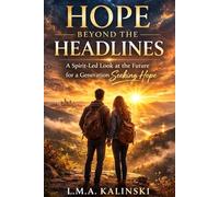 Hope Beyond The Headlines: A Spirit-Led Look At The Future For A Generation Seeking Hope
