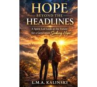 Hope Beyond The Headlines: A Spirit-Led Look At The Future For A Generation Seeking Hope
