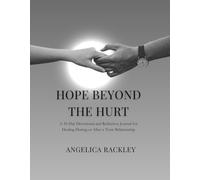 Hope Beyond The Hurt: A 30-Day Devotional and Reflection Journal for Healing During or After Toxic Relationships