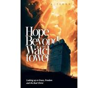 Hope Beyond the Watchtower: Looking up to Grace, Freedom and the Real Christ (Apology)