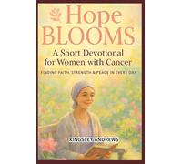 HOPE BLOOMS : A SHORT DEVOTIONAL FOR WOMEN WITH CANCER: 1 (Uplifting devotional for cancer)